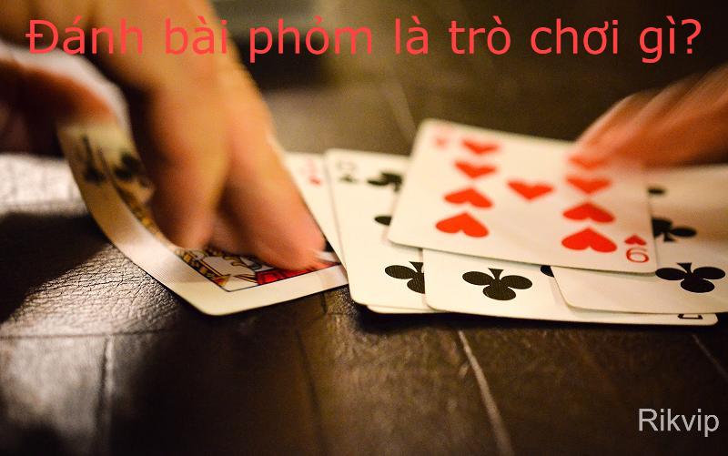 Đánh bài phỏm là trò chơi được nhiều người biết đến